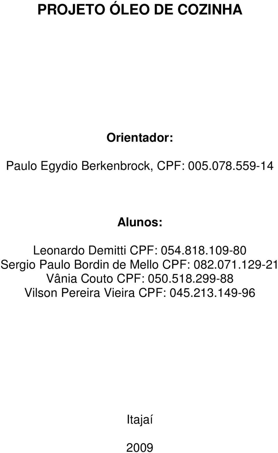 109-80 Sergio Paulo Bordin de Mello CPF: 082.071.