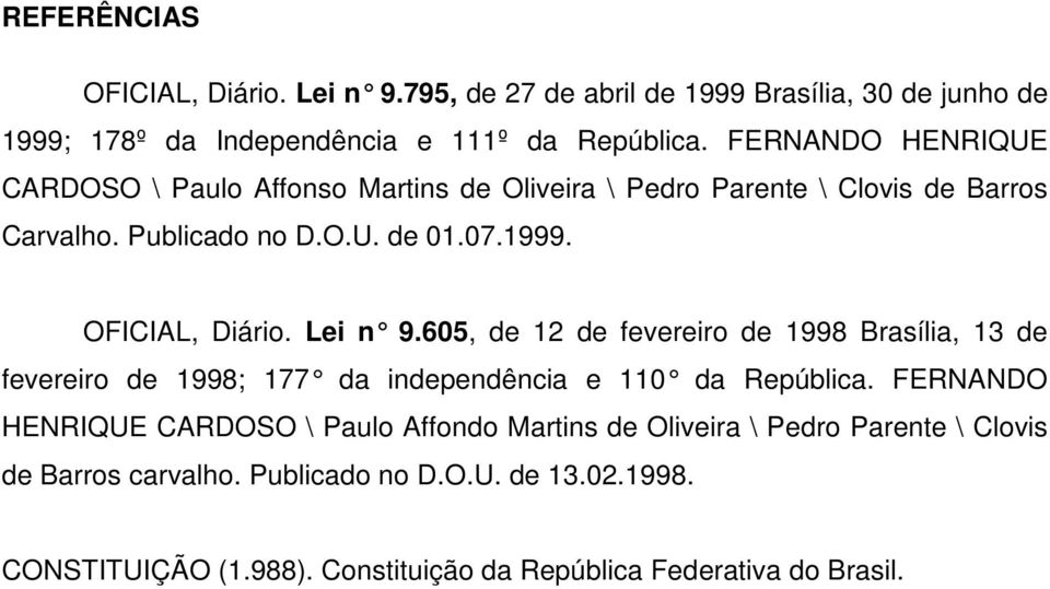 OFICIAL, Diário. Lei n 9.605, de 12 de fevereiro de 1998 Brasília, 13 de fevereiro de 1998; 177 da independência e 110 da República.