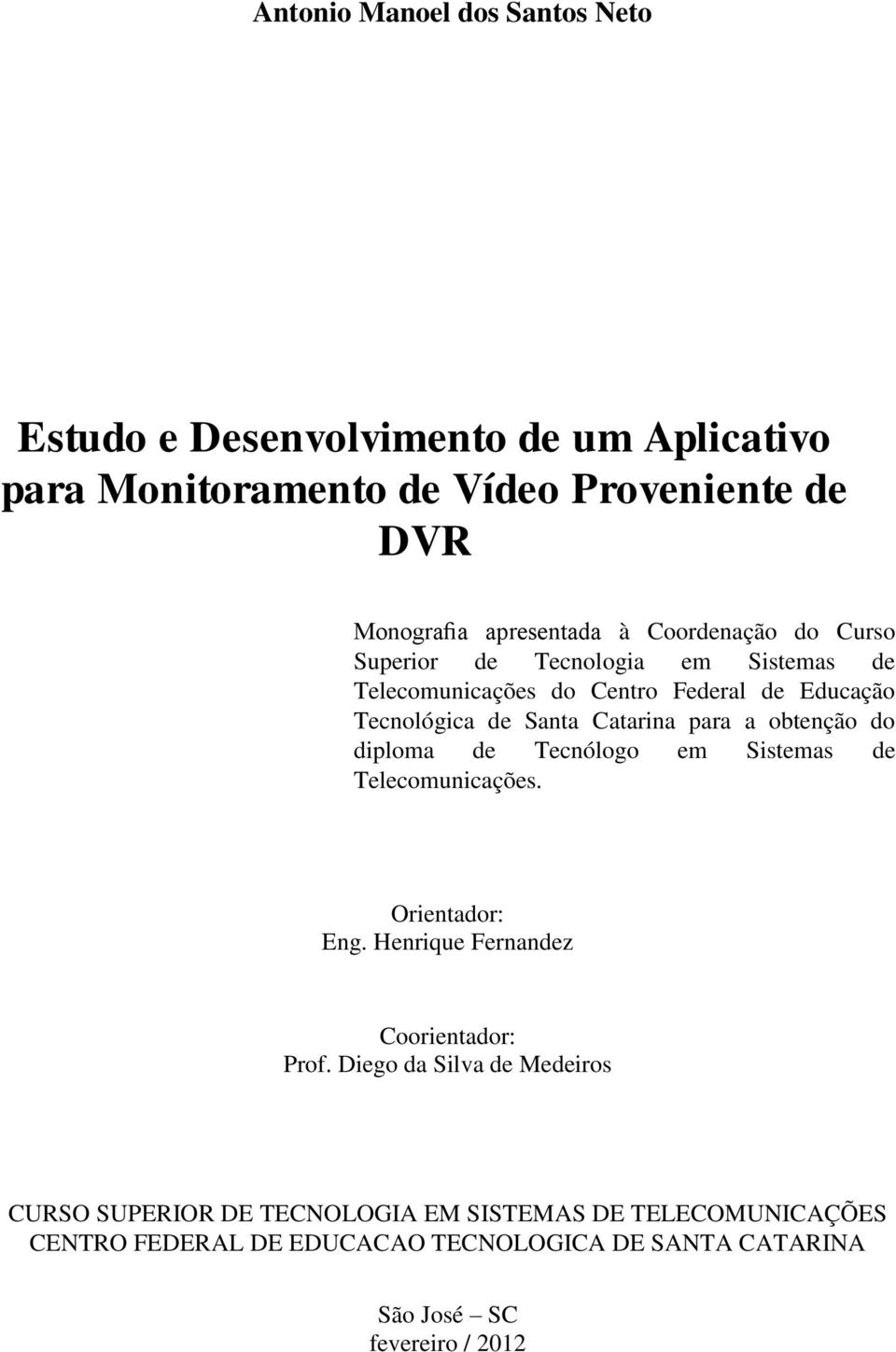 obtenção do diploma de Tecnólogo em Sistemas de Telecomunicações. Orientador: Eng. Henrique Fernandez Coorientador: Prof.