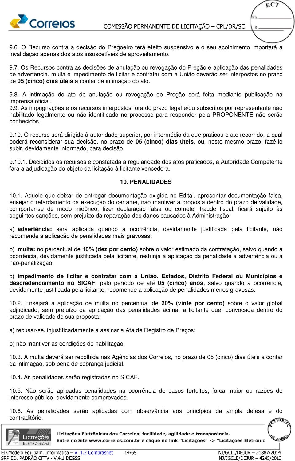 de 05 (cinco) dias úteis a contar da intimação do ato. 9.