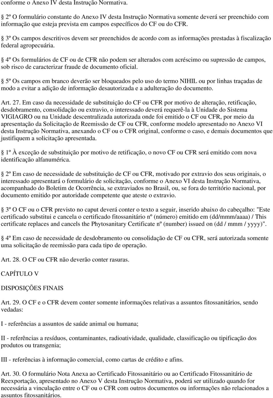 3º Os campos descritivos devem ser preenchidos de acordo com as informações prestadas à fiscalização federal agropecuária.