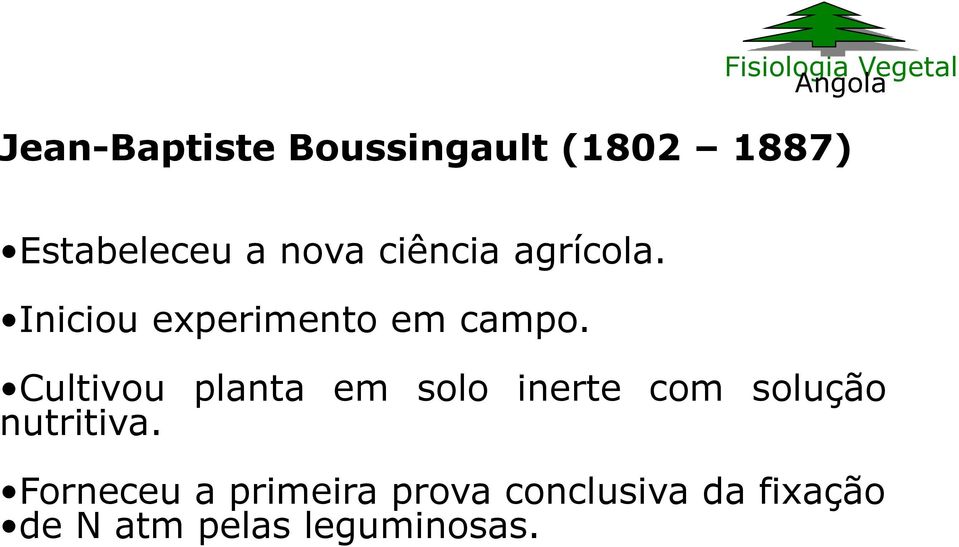 Cultivou planta em solo inerte com solução nutritiva.