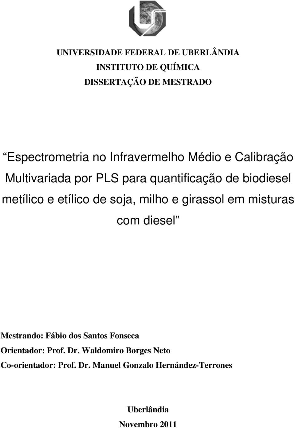 de soja, milho e girassol em misturas com diesel Mestrando: Fábio dos Santos Fonseca Orientador: Prof.