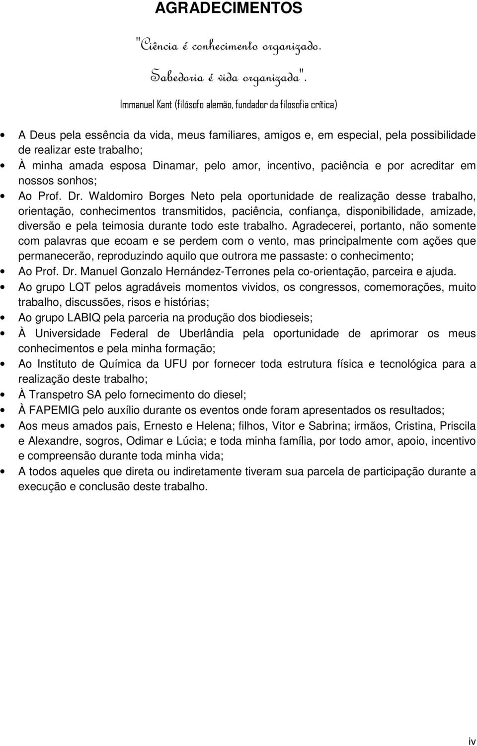 Dinamar, pelo amor, incentivo, paciência e por acreditar em nossos sonhos; Ao Prof. Dr.