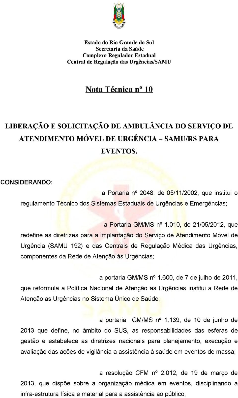 010, de 21/05/2012, que redefine as diretrizes para a implantação do Serviço de Atendimento Móvel de Urgência (SAMU 192) e das Centrais de Regulação Médica das Urgências, componentes da Rede de