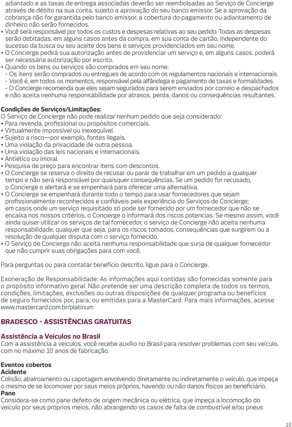 Você será responsável por todos os custos e despesas relativas ao seu pedido.