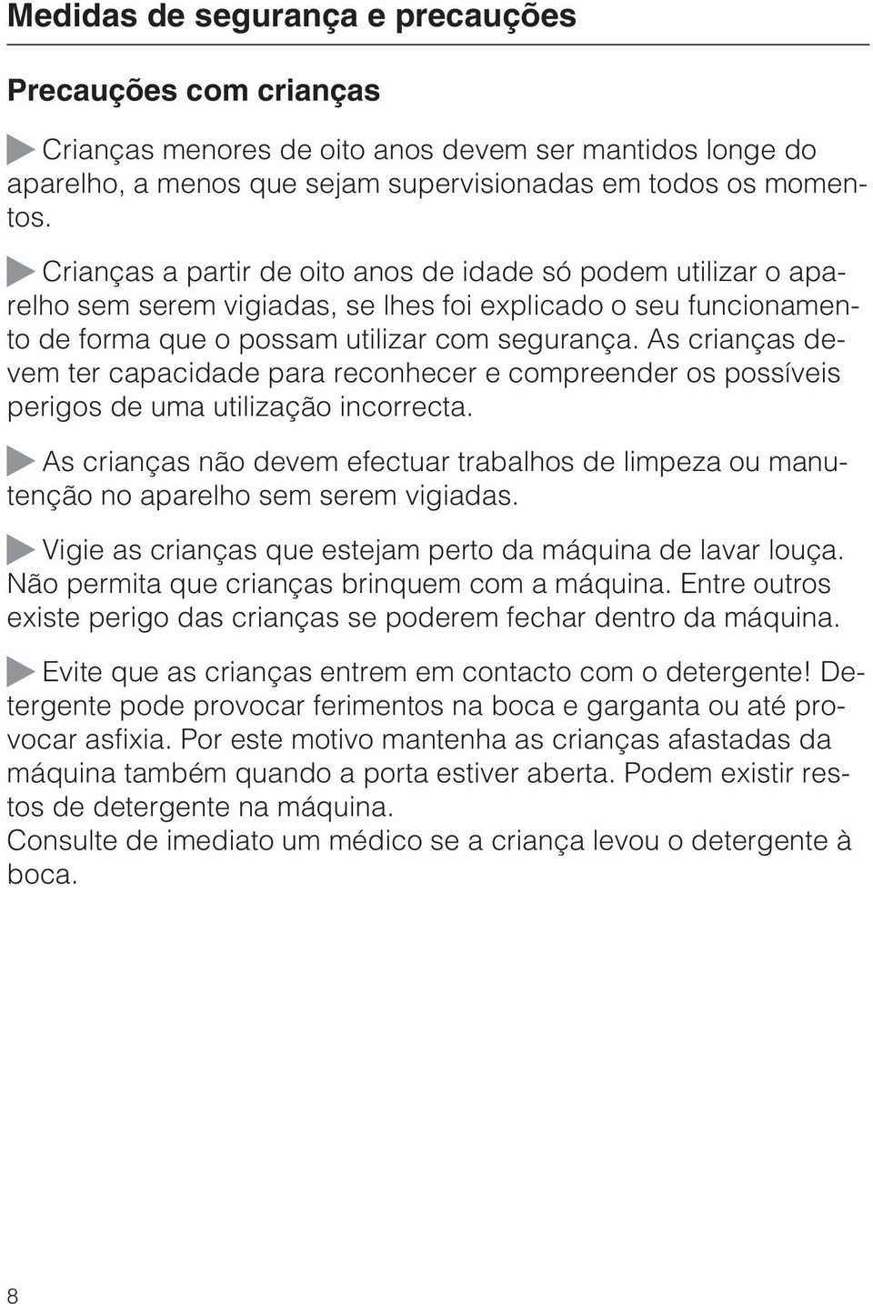 As crianças devem ter capacidade para reconhecer e compreender os possíveis perigos de uma utilização incorrecta.