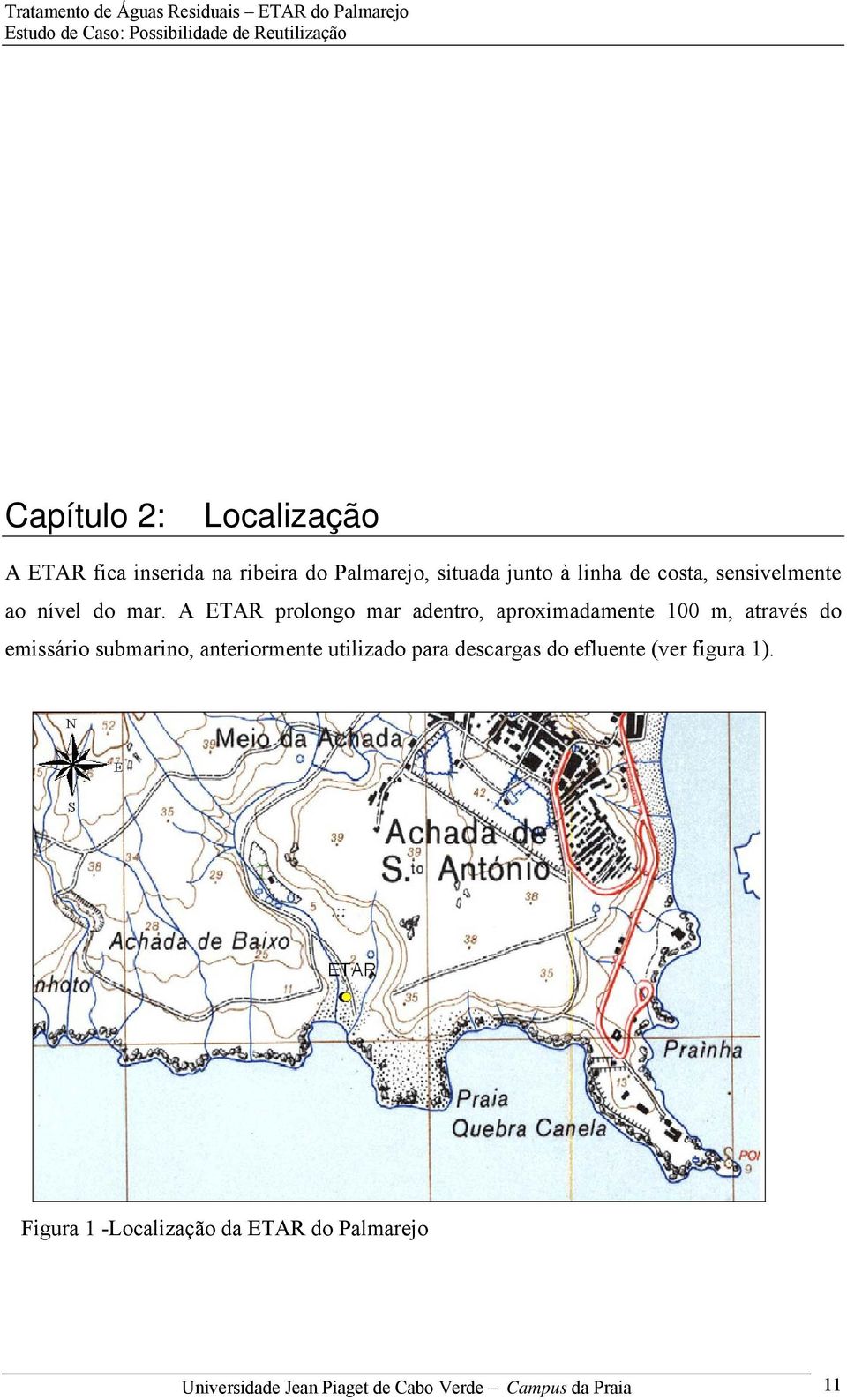 A ETAR prolongo mar adentro, aproximadamente 100 m, através do emissário submarino,