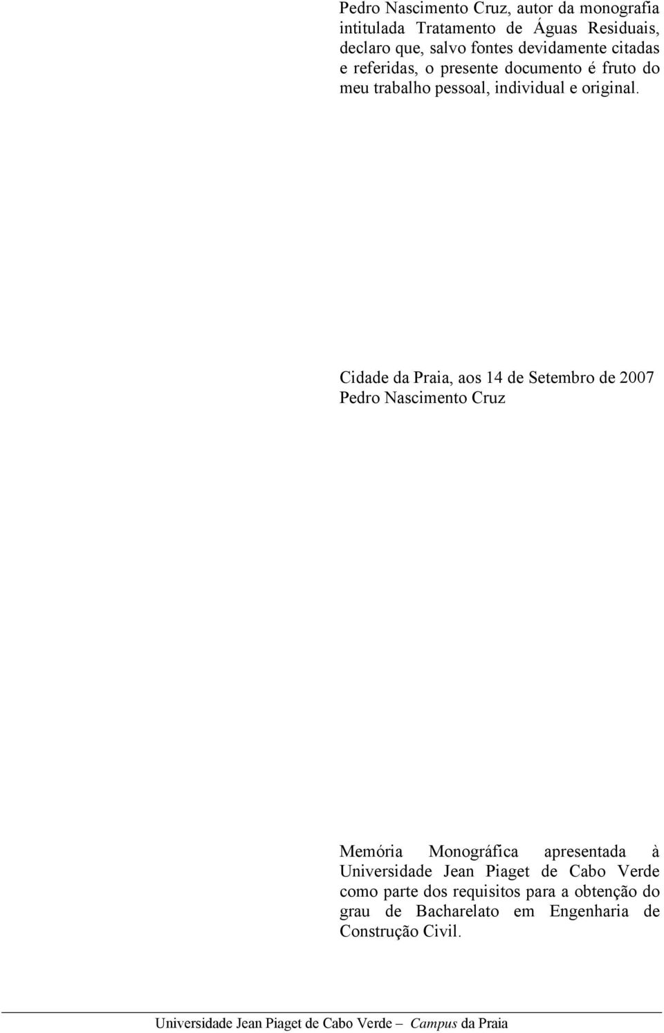 Cidade da Praia, aos 14 de Setembro de 2007 Pedro Nascimento Cruz Memória Monográfica apresentada à Universidade Jean Piaget de