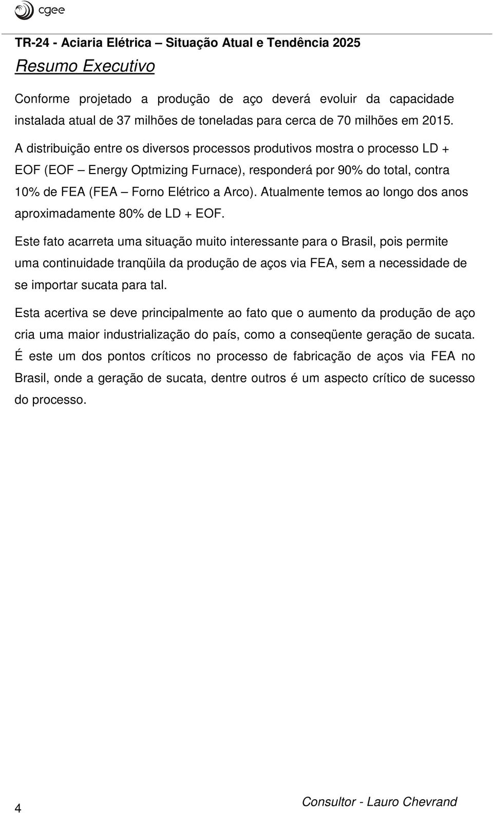 Atualmente temos ao longo dos anos aproximadamente 80% de LD + EOF.