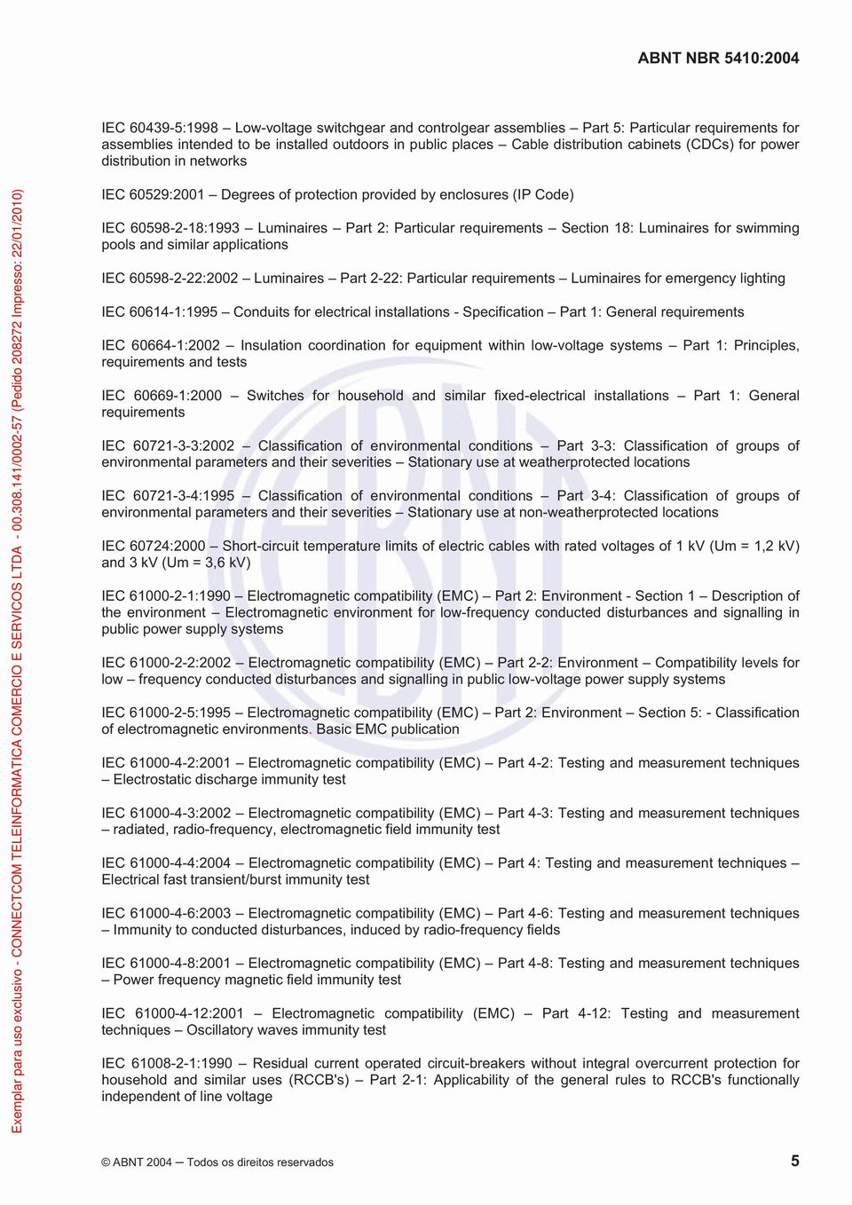 swimming pools and similar applications IEC 60598-2-22:2002 Luminaires Part 2-22: Particular requirements Luminaires for emergency lighting IEC 60614-1:1995 Conduits for electrical installations -