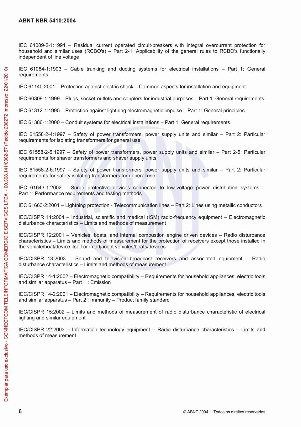 Common aspects for installation and equipment IEC 60309-1:1999 Plugs, socket-outlets and couplers for industrial purposes Part 1: General requirements IEC 61312-1:1995 Protection against lightning