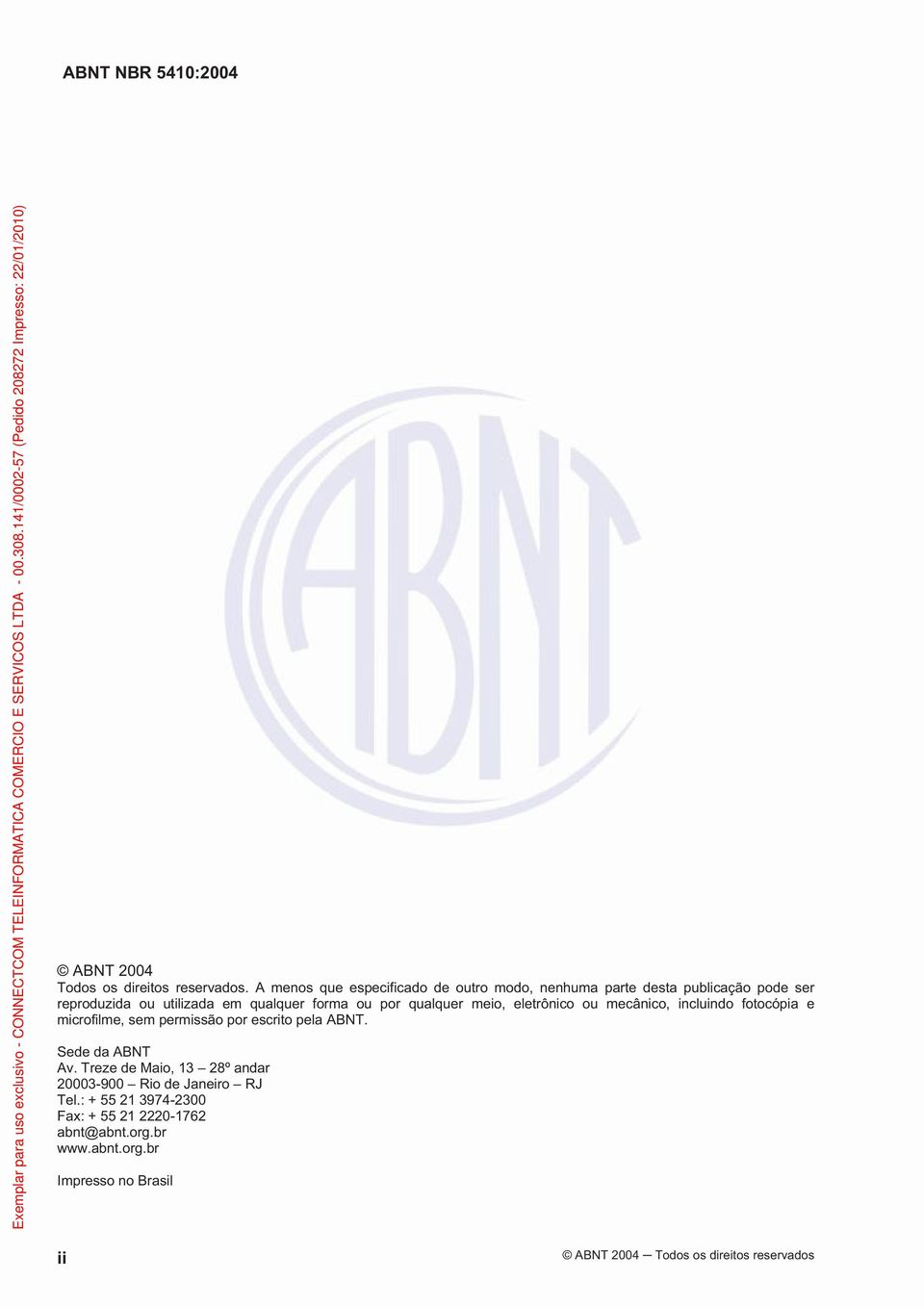 ou por qualquer meio, eletrônico ou mecânico, incluindo fotocópia e microfilme, sem permissão por escrito pela ABNT.