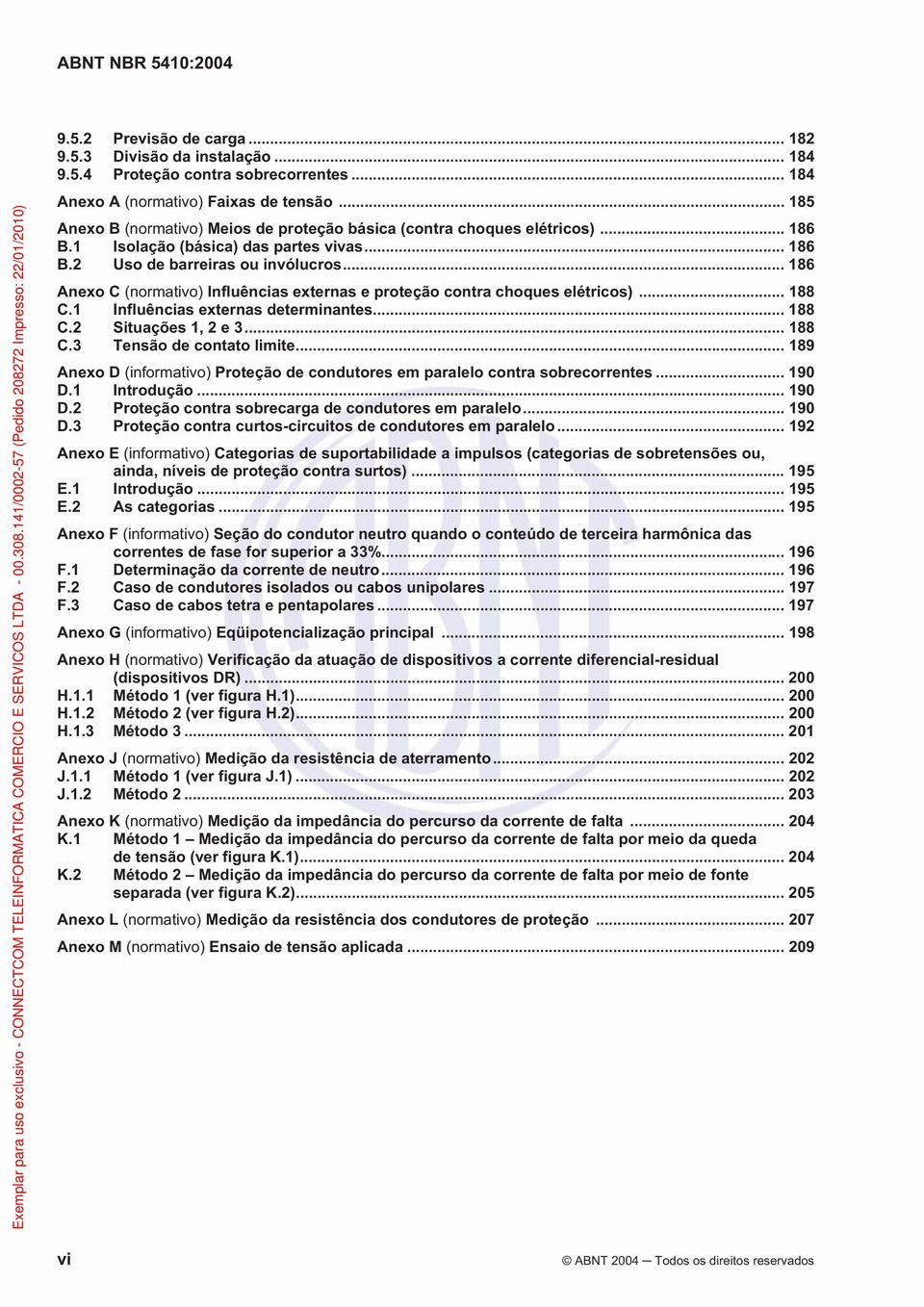 .. 186 Anexo C (normativo) Influências externas e proteção contra choques elétricos)... 188 C.1 Influências externas determinantes... 188 C.2 Situações 1, 2 e 3... 188 C.3 Tensão de contato limite.