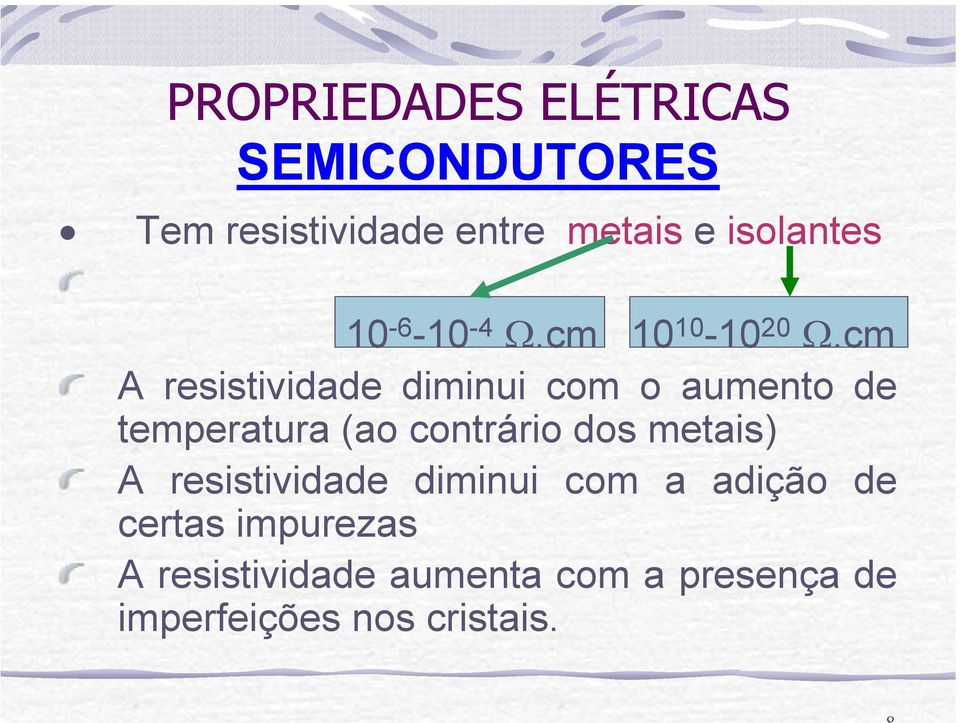 cm A resistividade diminui com o aumento de temperatura (ao contrário dos