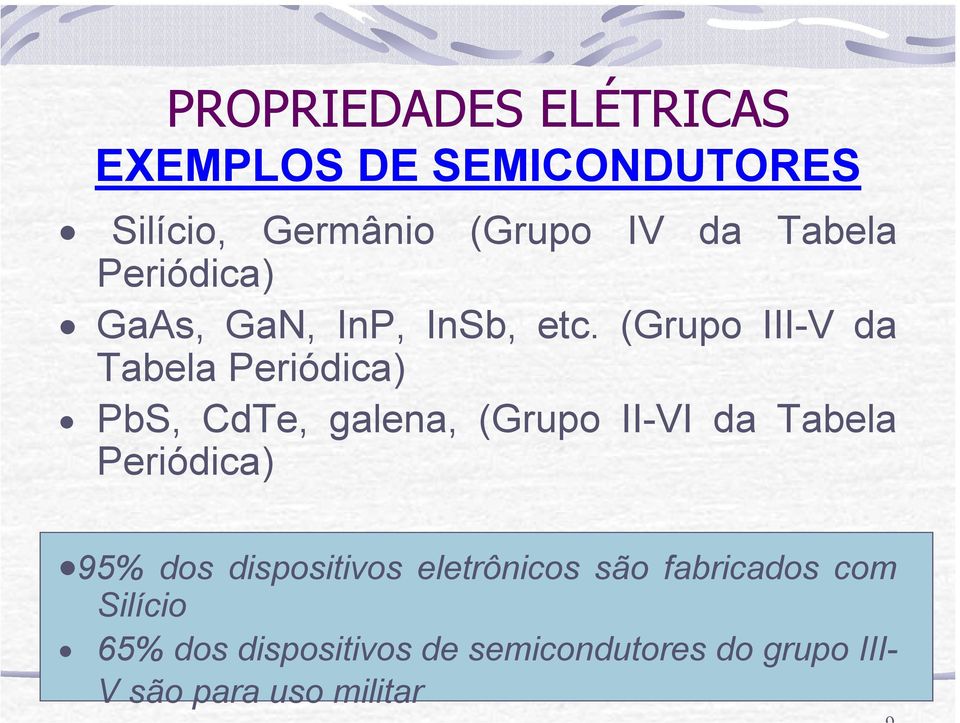 (Grupo III-V da Tabela Periódica) PbS, CdTe, galena, (Grupo II-VI da Tabela Periódica)