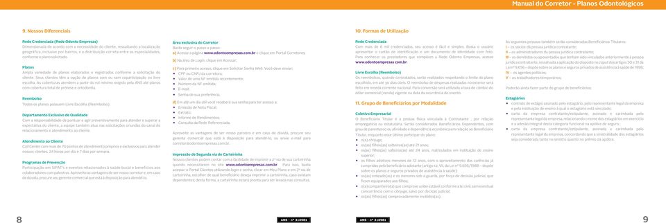 entre as especialidades, conforme o plano solicitado. s Ampla variedade de planos elaborados e registrados conforme a solicitação do cliente.