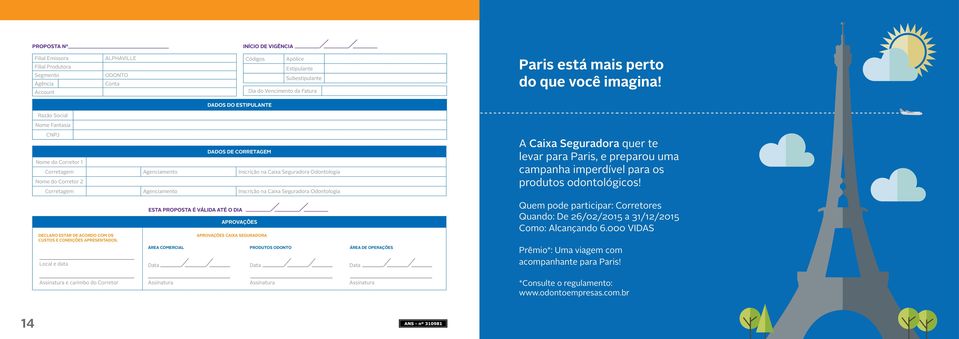 DADOS DO ESTIPULANTE Razão Social Nome Fantasia CNPJ Nome do Corretor 1 DADOS DE CORRETAGEM Corretagem Agenciamento Inscrição na Caia Seguradora Odontologia Nome do Corretor 2 Corretagem Agenciamento