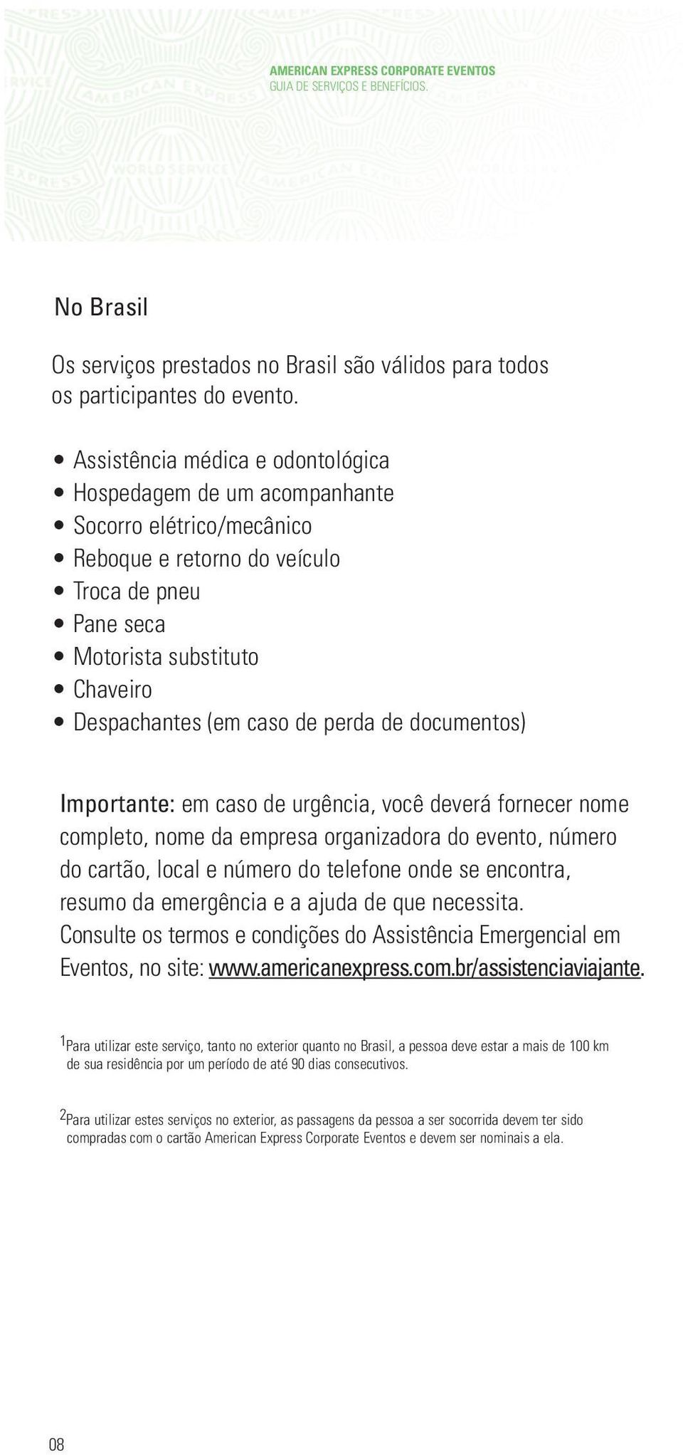 perda de documentos) Importante: em caso de urgência, você deverá fornecer nome completo, nome da empresa organizadora do evento, número do cartão, local e número do telefone onde se encontra, resumo