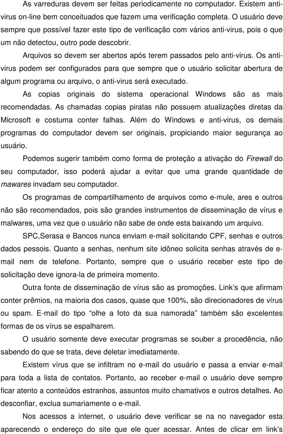 Arquivos so devem ser abertos após terem passados pelo anti-virus.