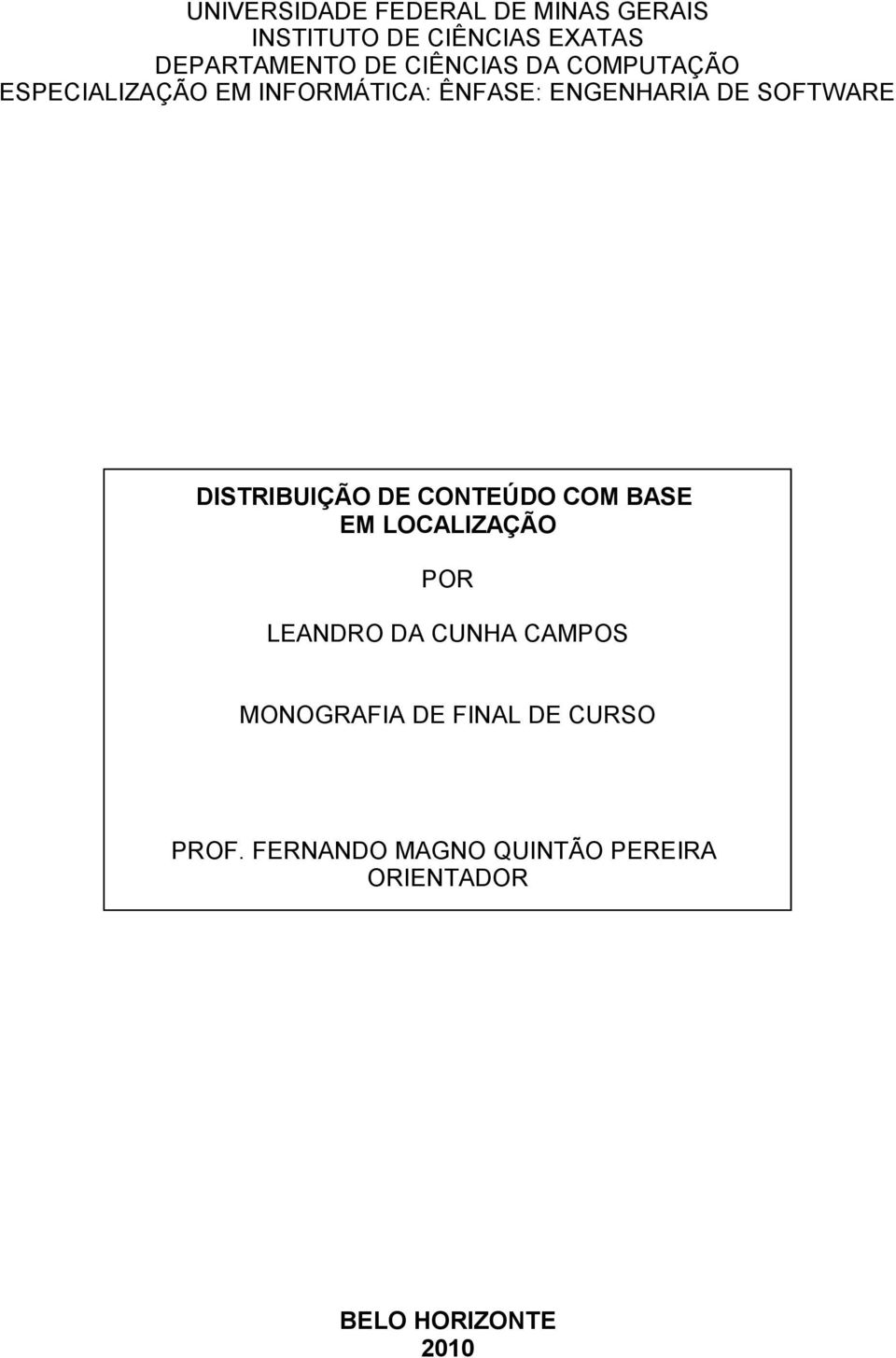 DISTRIBUIÇÃO DE CONTEÚDO COM BASE EM LOCALIZAÇÃO POR LEANDRO DA CUNHA CAMPOS