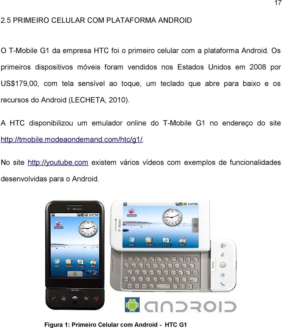 baixo e os recursos do Android (LECHETA, 2010). A HTC disponibilizou um emulador online do T-Mobile G1 no endereço do site http://tmobile.