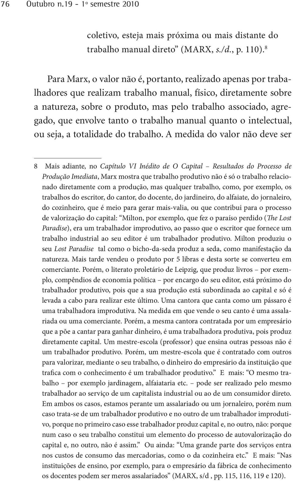 que envolve tanto o trabalho manual quanto o intelectual, ou seja, a totalidade do trabalho.