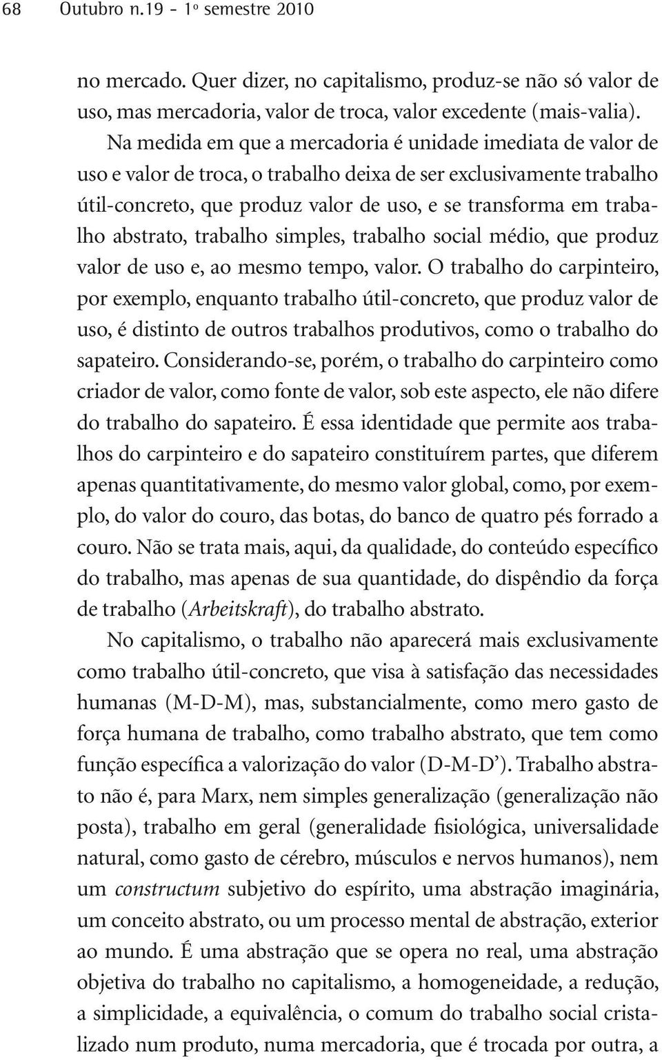 abstrato, trabalho simples, trabalho social médio, que produz valor de uso e, ao mesmo tempo, valor.