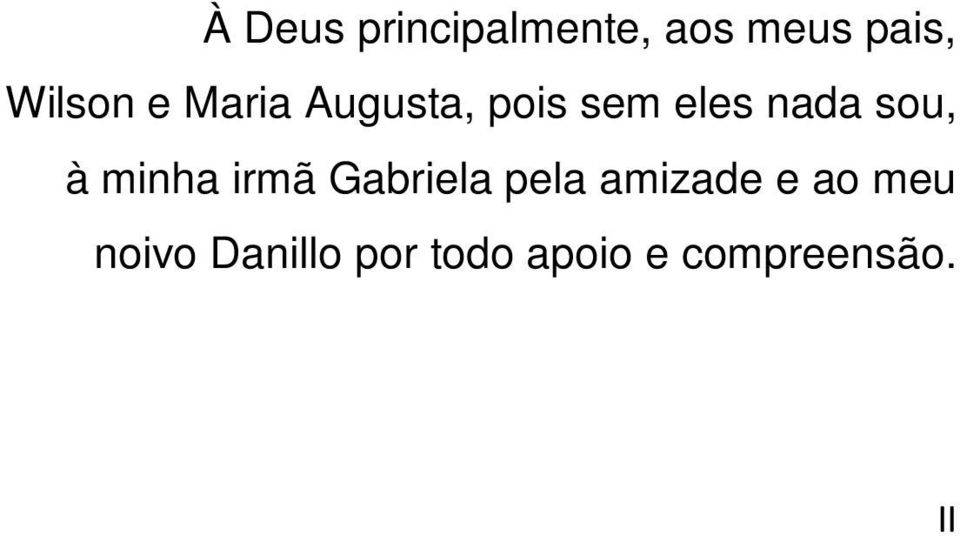 sou, à minha irmã Gabriela pela amizade e