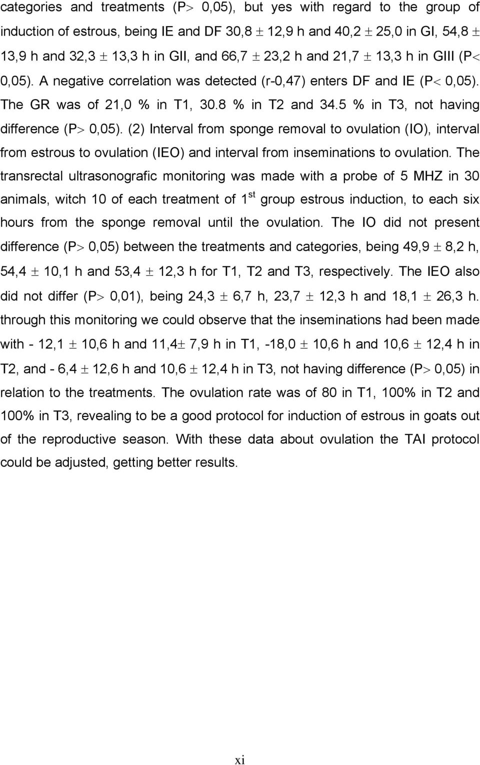 5 % in T3, not having difference (P> 0,05). (2) Interval from sponge removal to ovulation (IO), interval from estrous to ovulation (IEO) and interval from inseminations to ovulation.