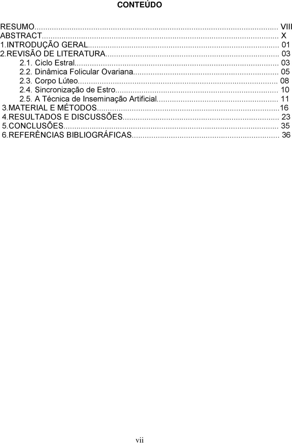 Sincronização de Estro... 10 2.5. A Técnica de Inseminação Artificial... 11 3.