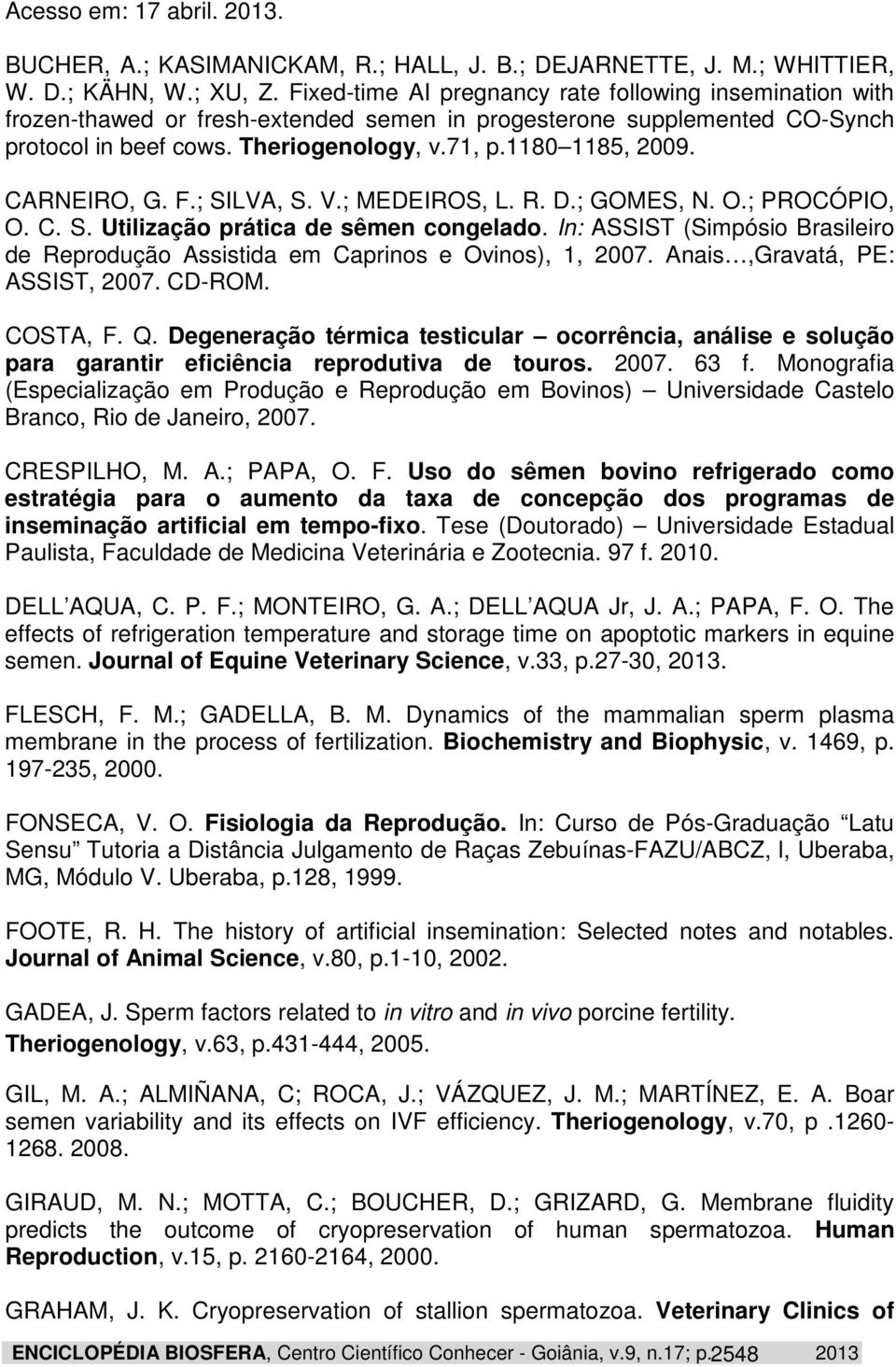 CARNEIRO, G. F.; SILVA, S. V.; MEDEIROS, L. R. D.; GOMES, N. O.; PROCÓPIO, O. C. S. Utilização prática de sêmen congelado.