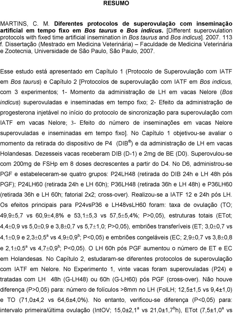 Dissertação (Mestrado em Medicina Veterinária) Faculdade de Medicina Veterinária e Zootecnia, Universidade de São Paulo, São Paulo, 2007.