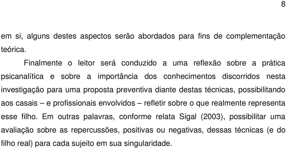 investigação para uma proposta preventiva diante destas técnicas, possibilitando aos casais e profissionais envolvidos refletir sobre o que