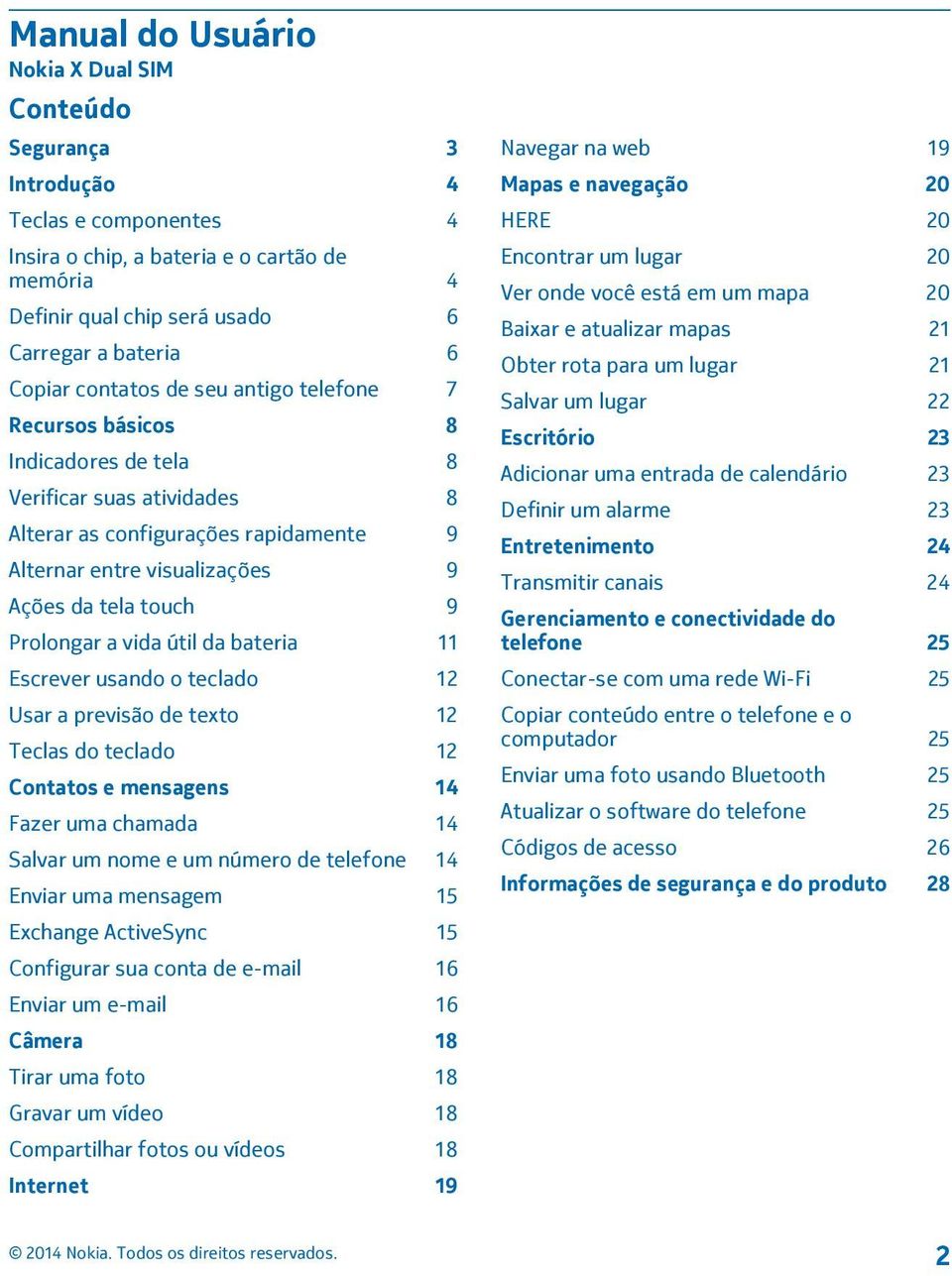 Prolongar a vida útil da bateria 11 Escrever usando o teclado 12 Usar a previsão de texto 12 Teclas do teclado 12 Contatos e mensagens 14 Fazer uma chamada 14 Salvar um nome e um número de telefone