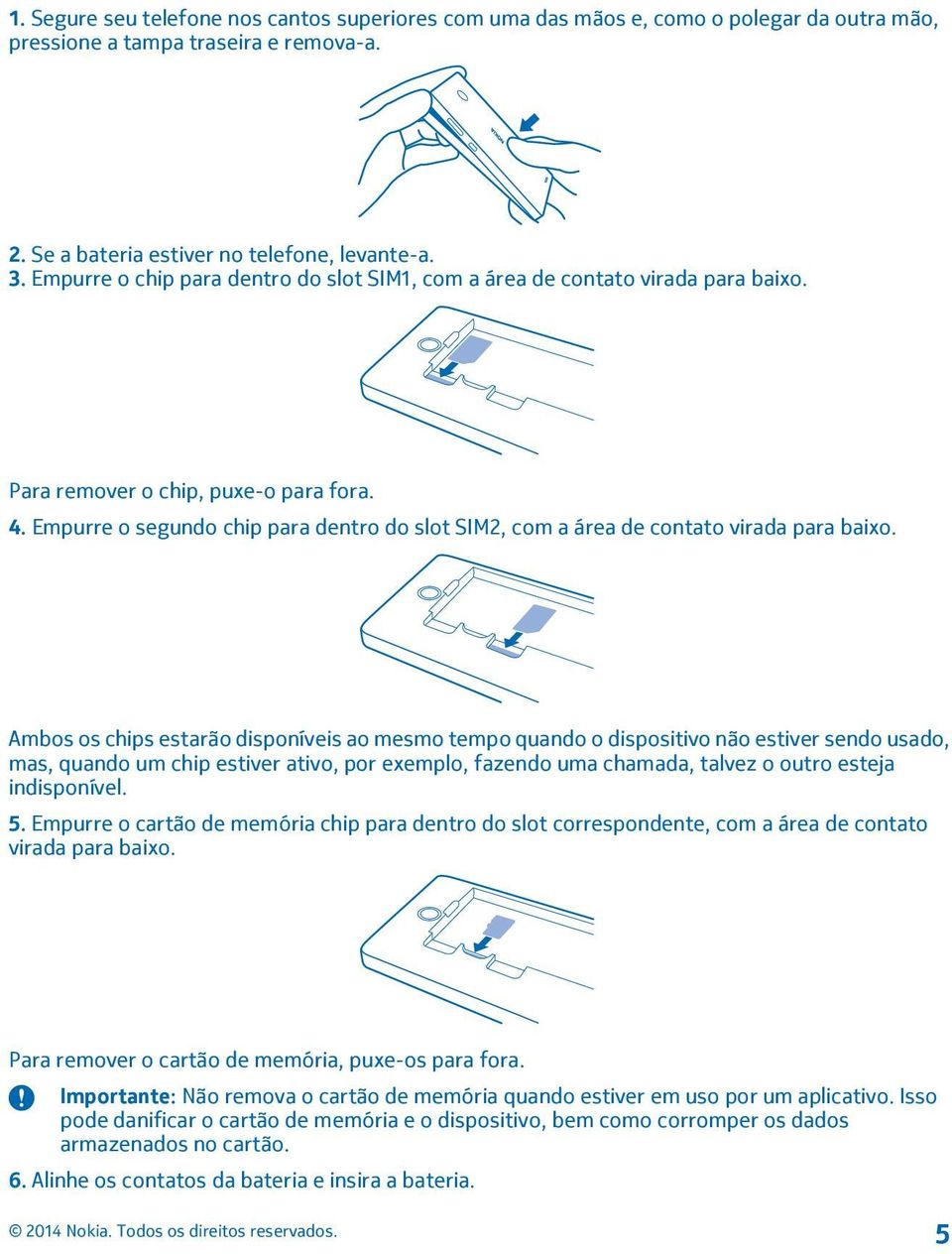 Empurre o segundo chip para dentro do slot SIM2, com a área de contato virada para baixo.