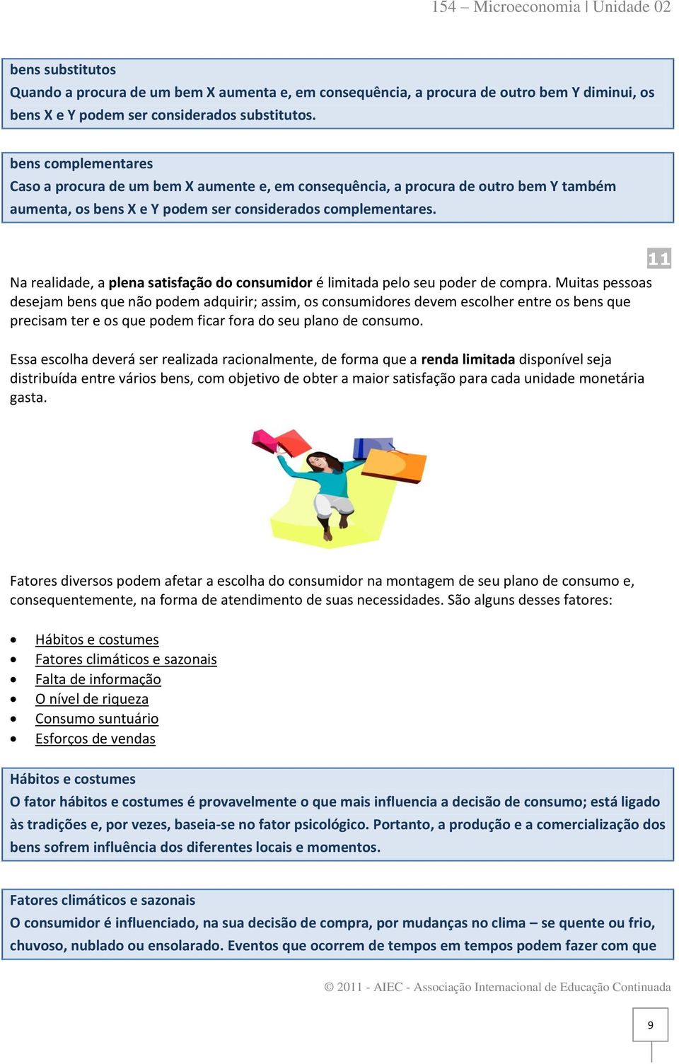 11 Na realidade, a plena satisfação do consumidor é limitada pelo seu poder de compra.