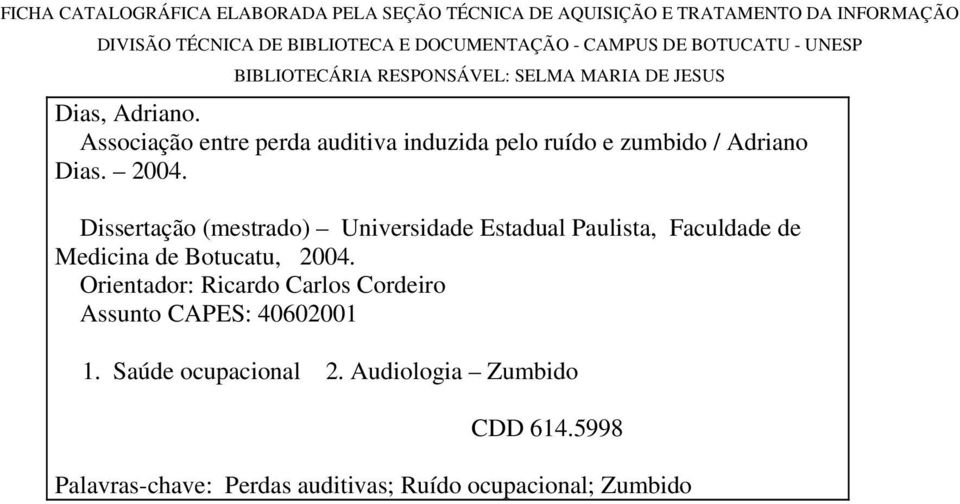 Associação entre perda auditiva induzida pelo ruído e zumbido / Adriano Dias. 2004.