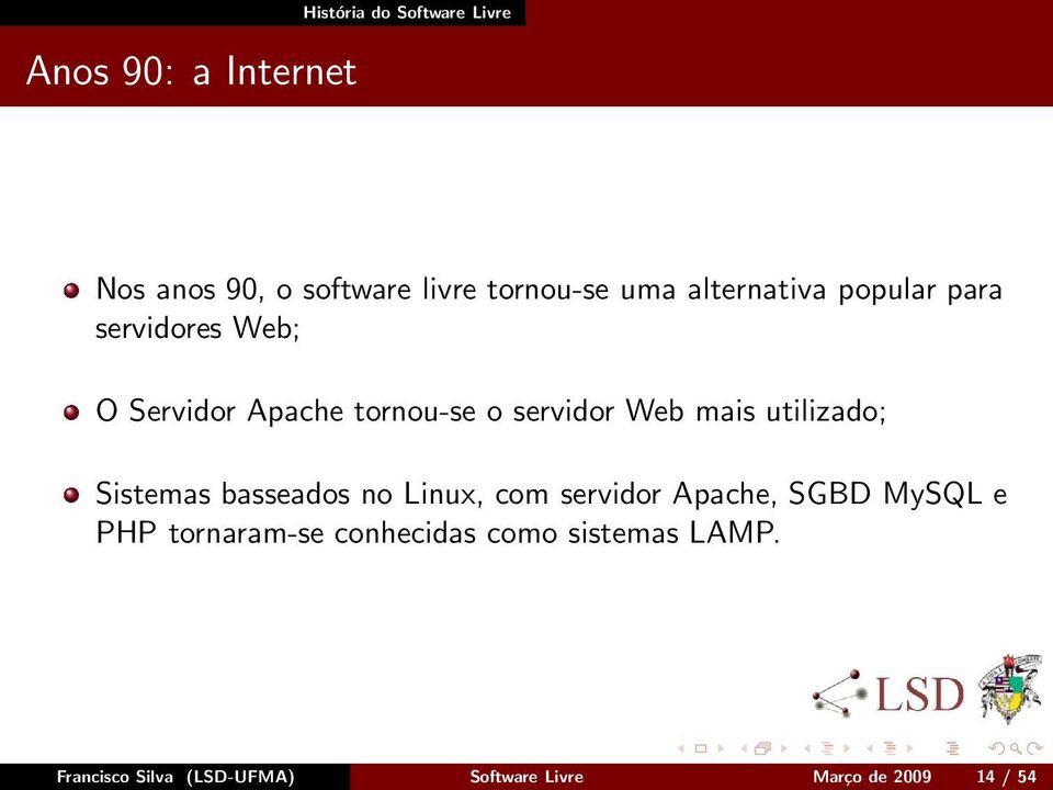 utilizado; Sistemas basseados no Linux, com servidor Apache, SGBD MySQL e PHP tornaram-se