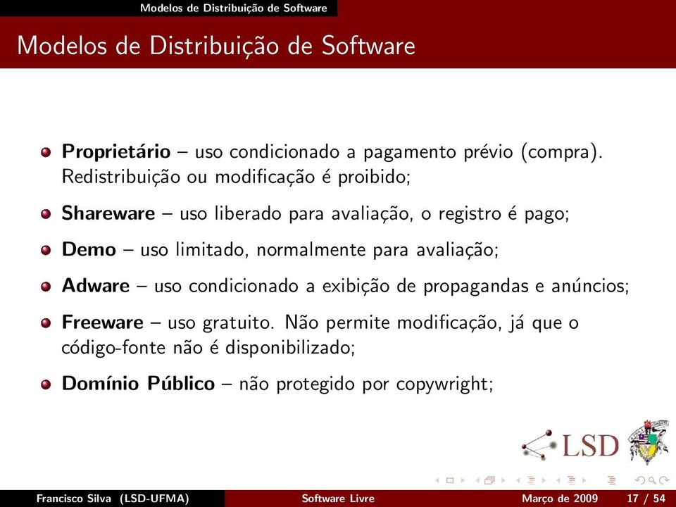 avaliação; Adware uso condicionado a exibição de propagandas e anúncios; Freeware uso gratuito.