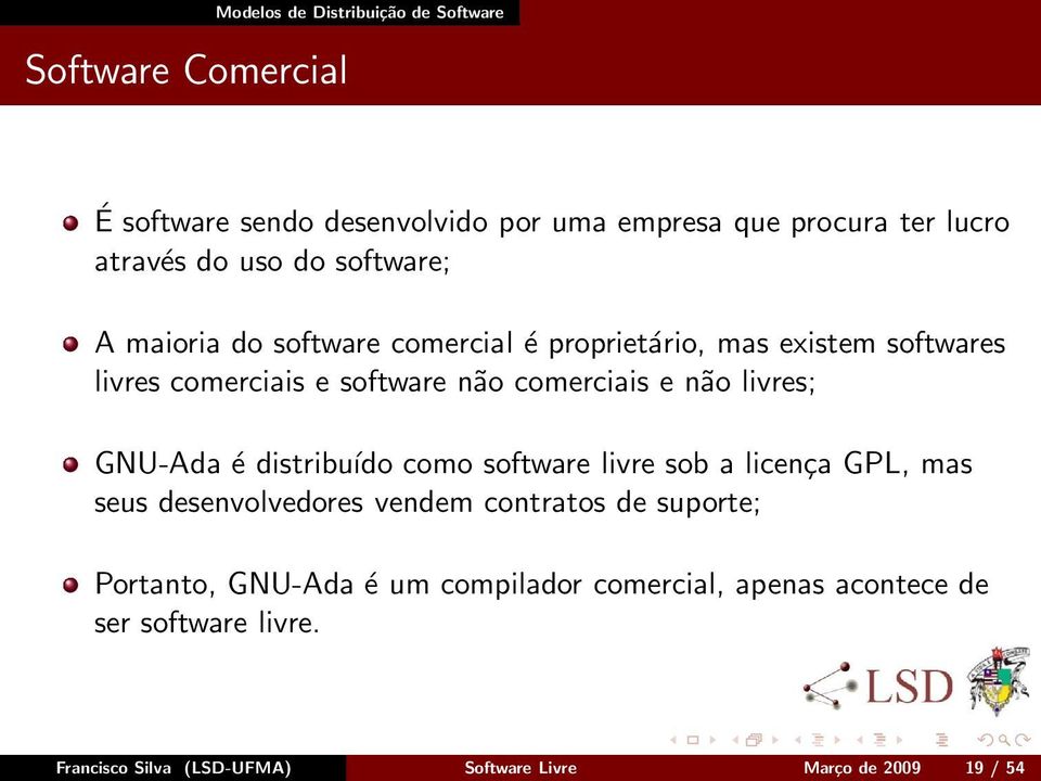 não livres; GNU-Ada é distribuído como software livre sob a licença GPL, mas seus desenvolvedores vendem contratos de suporte;