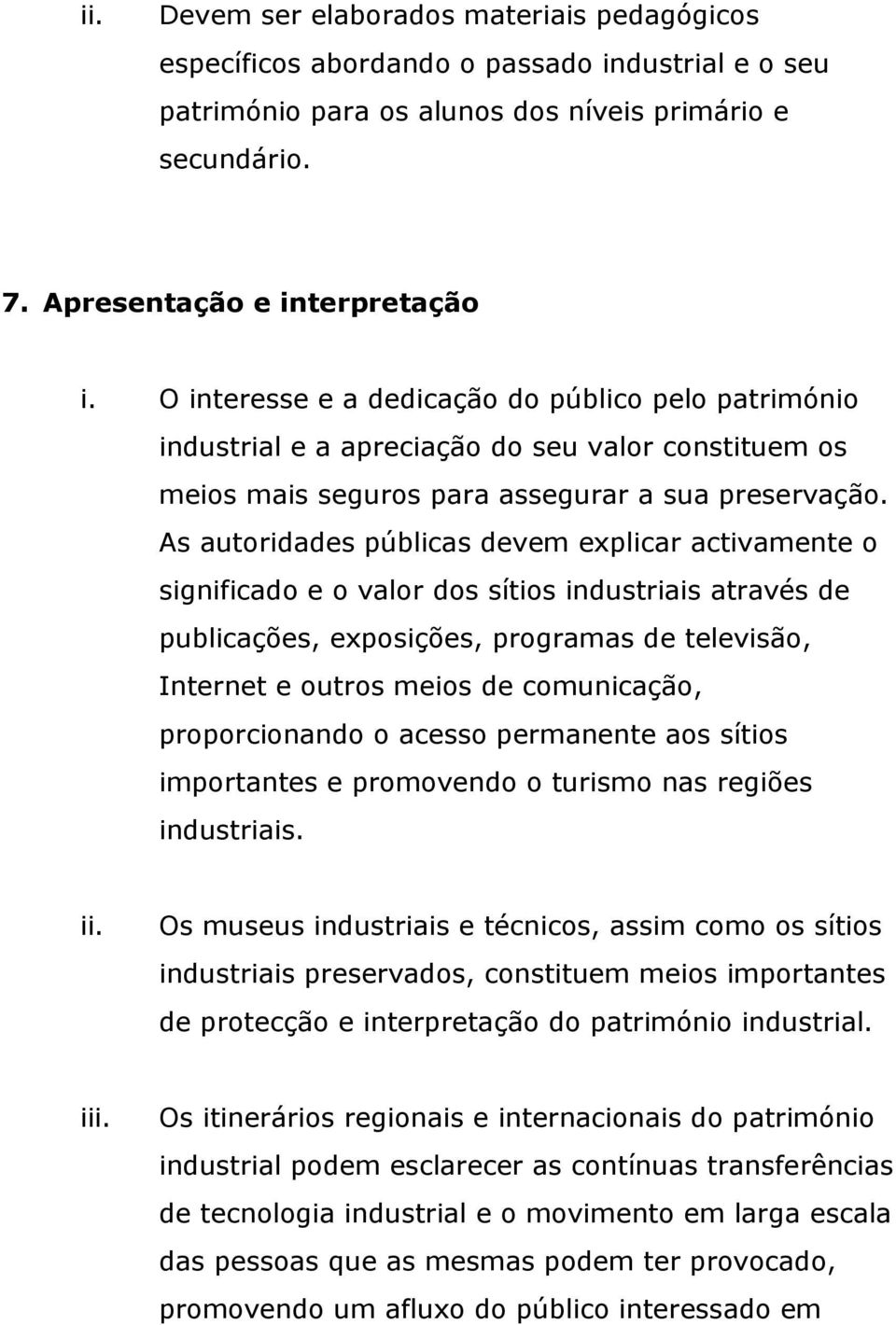 As autoridades públicas devem explicar activamente o significado e o valor dos sítios industriais através de publicações, exposições, programas de televisão, Internet e outros meios de comunicação,