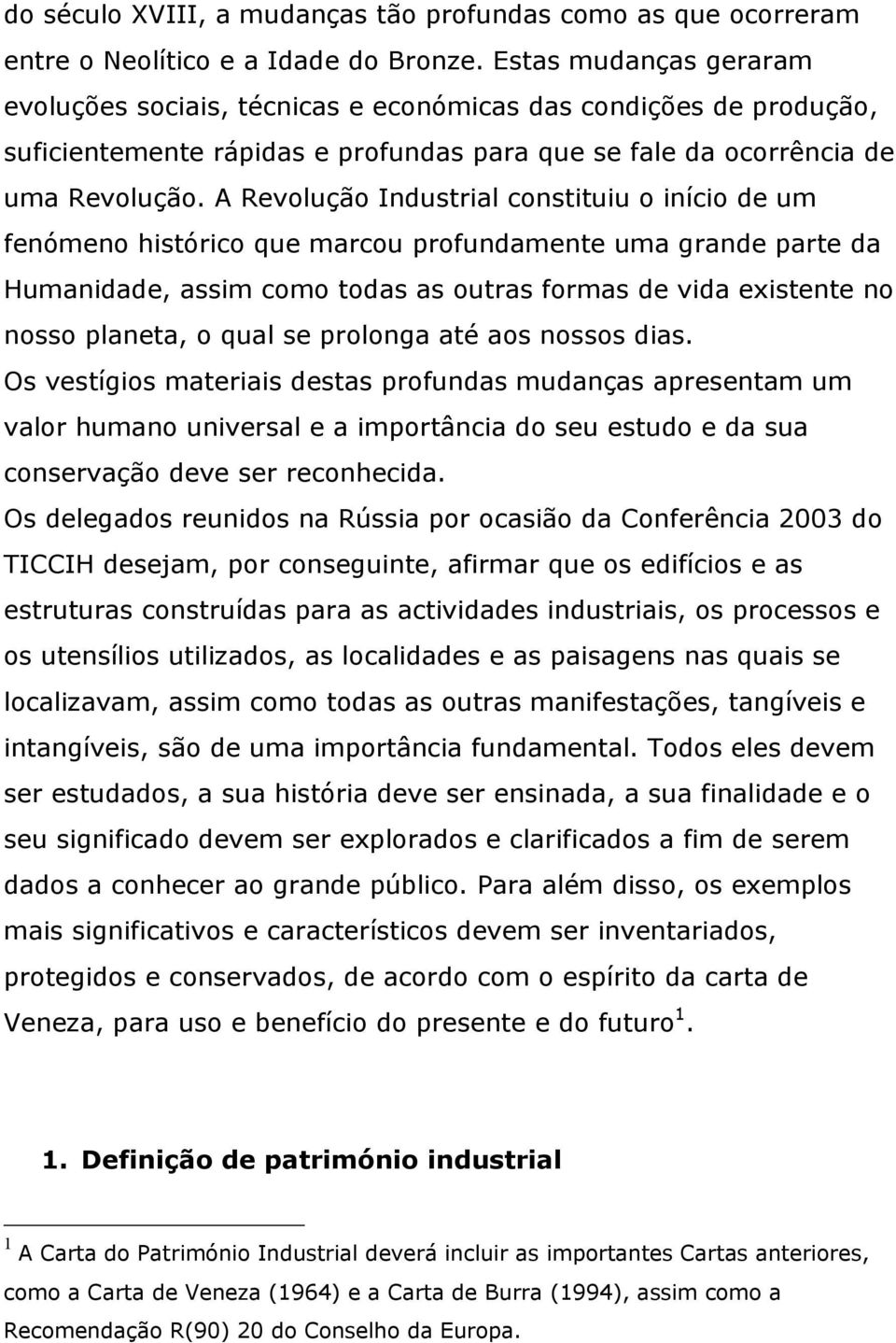 A Revolução Industrial constituiu o início de um fenómeno histórico que marcou profundamente uma grande parte da Humanidade, assim como todas as outras formas de vida existente no nosso planeta, o