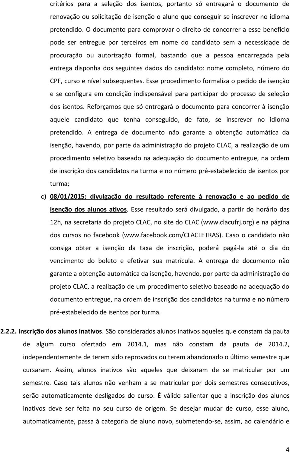 encarregada pela entrega disponha dos seguintes dados do candidato: nome completo, número do CPF, curso e nível subsequentes.