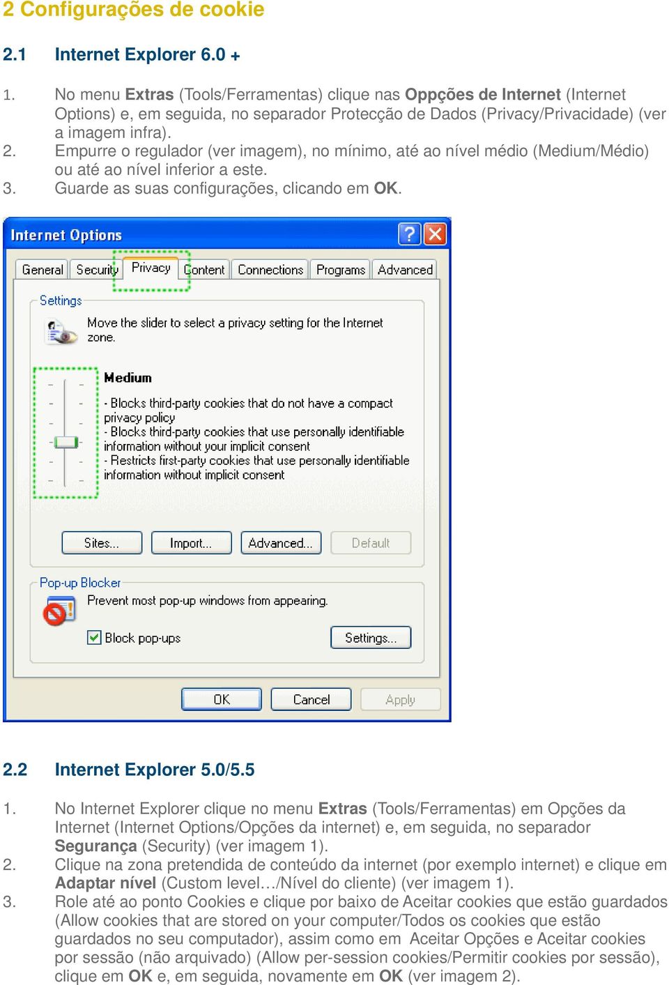 Empurre o regulador (ver imagem), no mínimo, até ao nível médio (Medium/Médio) ou até ao nível inferior a este. 3. Guarde as suas configurações, clicando em OK. 2.2 Internet Explorer 5.0/5.5 1.