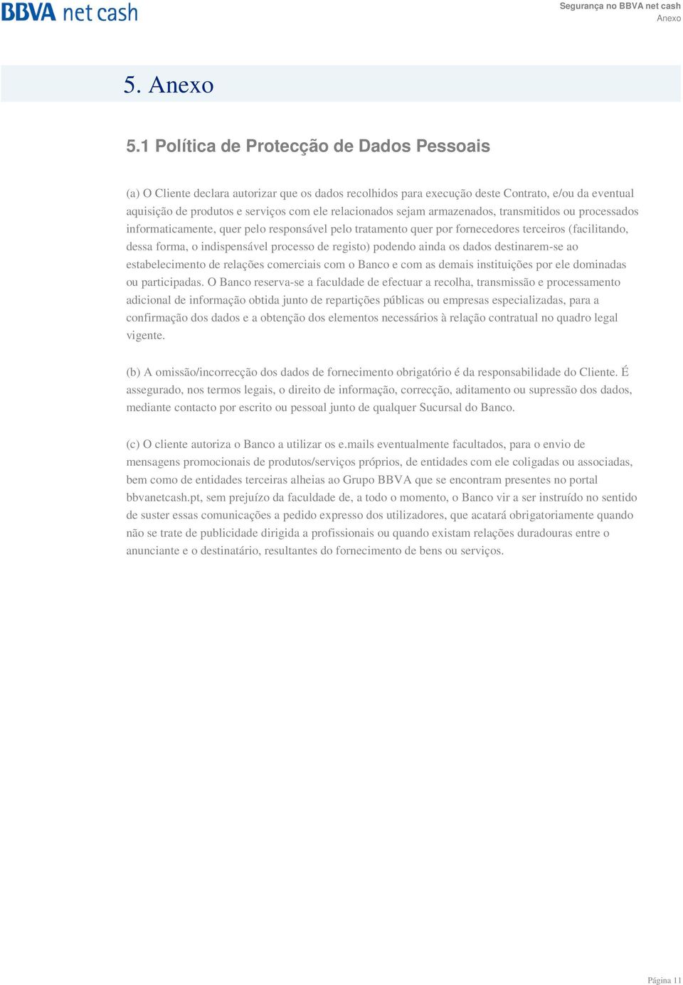 sejam armazenados, transmitidos ou processados informaticamente, quer pelo responsável pelo tratamento quer por fornecedores terceiros (facilitando, dessa forma, o indispensável processo de registo)