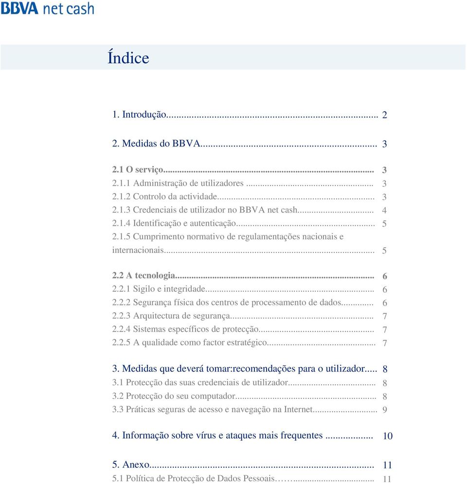 .. 2.2.3 Arquitectura de segurança... 2.2.4 Sistemas específicos de protecção... 2.2.5 A qualidade como factor estratégico... 6 6 6 7 7 7 3. Medidas que deverá tomar:recomendações para o utilizador.