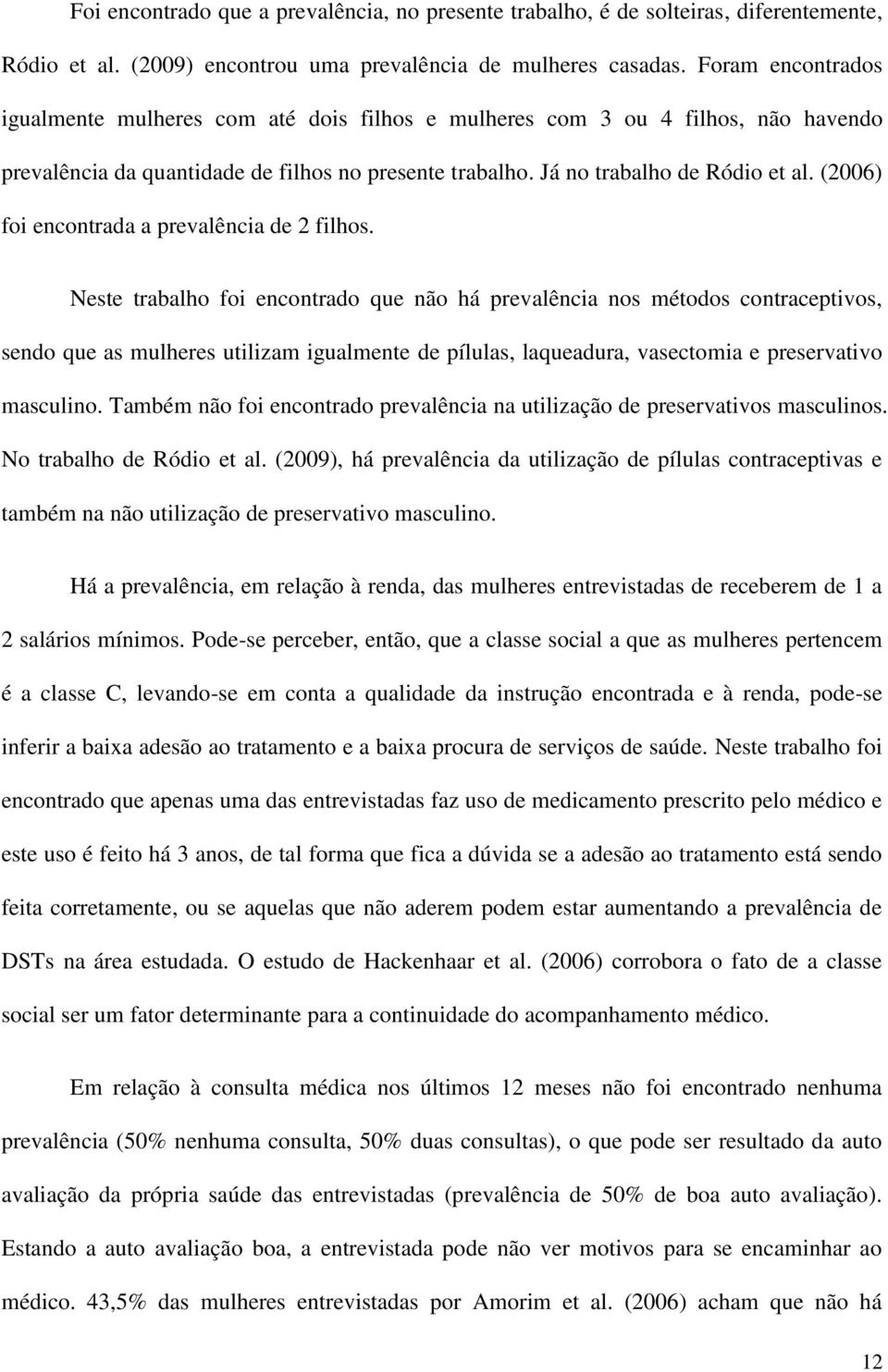 (2006) foi encontrada a prevalência de 2 filhos.