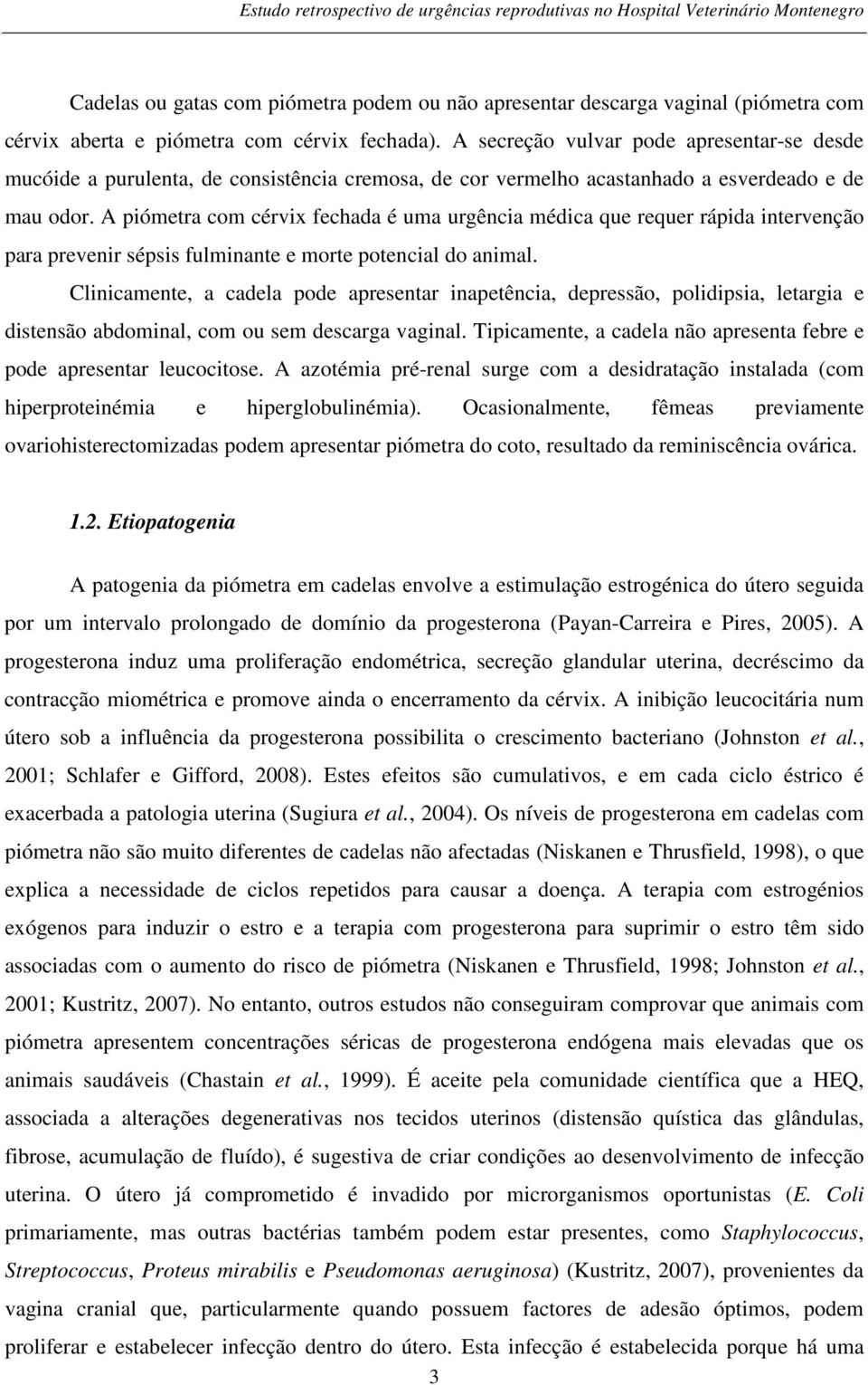 A piómetra com cérvix fechada é uma urgência médica que requer rápida intervenção para prevenir sépsis fulminante e morte potencial do animal.