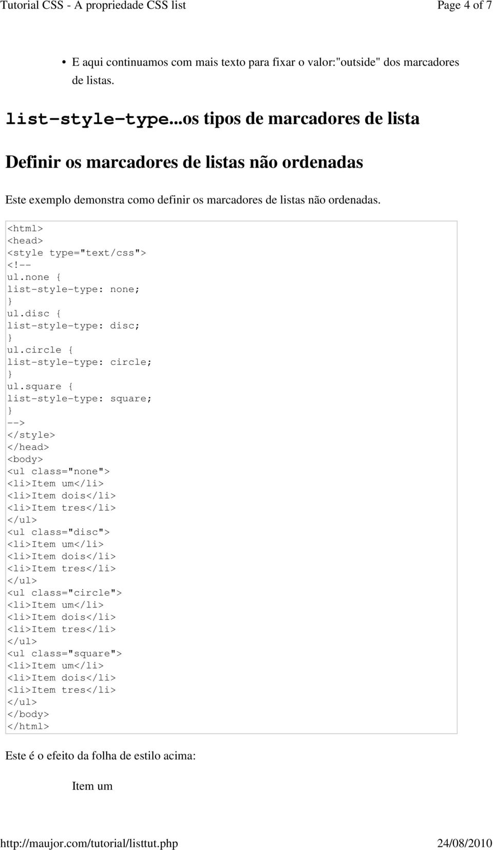 de listas não ordenadas. ul.none list-style-type: none; ul.disc list-style-type: disc; ul.circle list-style-type: circle; ul.